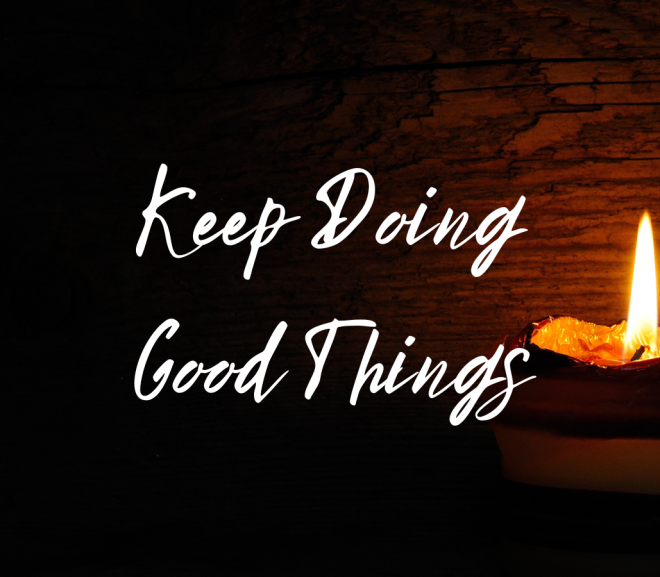 Keep Doing Good Things